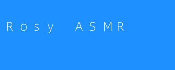 Rosy ASMR